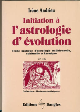 Initiation à l'astrologie d'évolution. Traité pratique d'astrologie traditionnelle, spirituelle et karmique. ANDRIEU Irène