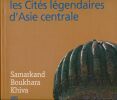 Les cités légendaires d'Asie centrale. Samarkand Boukhara Khiva. HEITZ Carol 