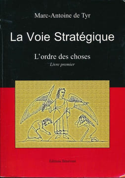 La voie stratégique. L'ordre des choses. Livre premier . TYR Marc-Antoine de