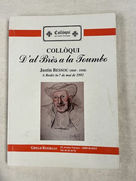 Colloqui d'al brès à la toumbo. Justin Bessou 1845 - 1918. A Rodes lo 7 de mai de 1992 . BESOSUS Justin