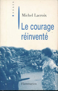 Le courage réinventé . LACROIX Michel