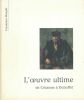 L'oeuvre ultime de Cézanne à Dubuffet. COLLECTIF 