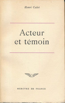 Acteur et témoin. CALET Henri