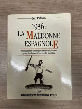 1936 : La Maldonne espagnole ou la guerre d'Espagne comme répétition générale du deuxième conflit mondial. PALACIO Léo