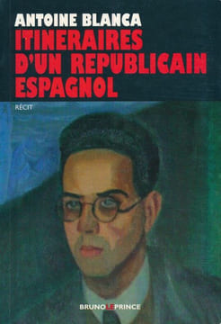Intinéraires d'un républicain espagnol . BLANCA Antoine