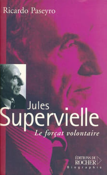 Jules Supervielle le forçat volontaire. PASEYO Ricardo
