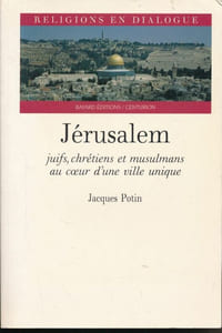 Jérusalem. Juifs, Chrétiens et Musulmans au coeur d'une ville unique