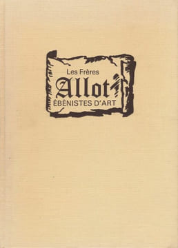 Les frères Allot, Ebénistes d'art. Ateliers des Frères ALLOT