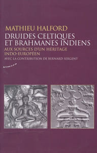Druides Celtiques et Brahmanes Indiens. Aux sources d'un héritage Indo-Européen