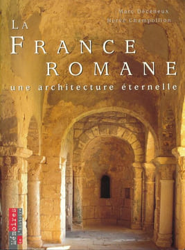 La France Romane. Une architecture eternelle. DECENEUX Marc - CHAMPOLLION Hervé