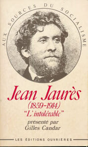 Jean Jaurès 1859 - 1914. L'intolérable