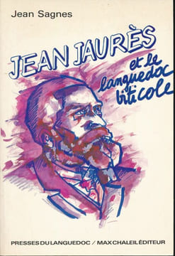 Jean Jaurès et le Languedoc viticole . SAGNES Jean