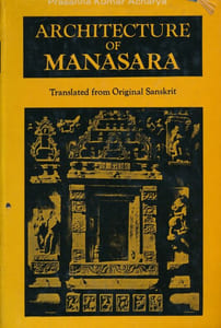 Architecture of Manasara . Translated from originale Sanskrit . Vol. 4