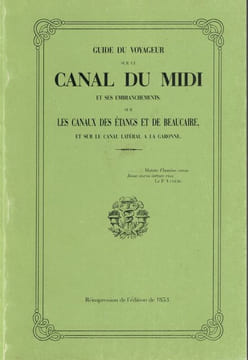 Guide du voyageur sur le Canal du Midi et ses embranchements, sur les canaux des étangs et de Beaucaire et sur le canal latéral à la Garonne. ...