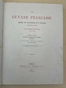 La Guyane Française. Notes et souvenirs d'un voyage exécuté en 1862 - 1863