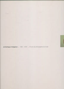 Archéology of elegance. 1980 - 2000. 20 ans de photographie de mode