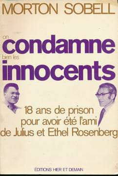 On condamne bien les innocents - 18 ans de prison pour avoir ete l'ami de Julius et Ethel Rosenberg. SOBELL Morton 