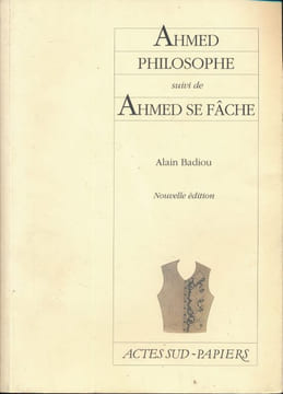 Ahmed Philosophe suivi de Ahmed se fâche. BADIOU Alain