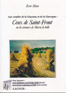 Aux confins de la Guyenne et de la Gascogne. Ceux de Saint Front ou les amours de Maria la Belle