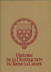 Histoire de la destruction de Troyes la Grant. Reproduction du Manuscrit : Bibliothèque Nationale Nouvelle acquisitions Françases 24920