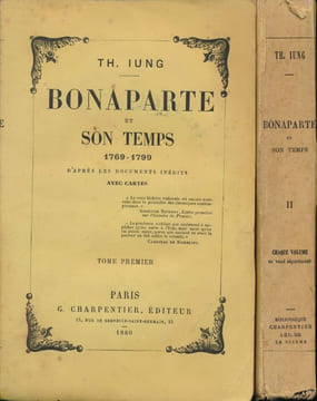 Bonaparte et son temps. 1769 1799. D'après les documents inédits. Tomes I et II. IUNG Th.