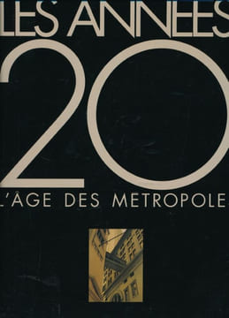 Les années 20. L'âge des Métropoles . CLAIR Jean