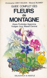 Guide complet des fleurs de montagne. Alpes, Pyrénées, Apennins, Vosges. Jura. Massif Central