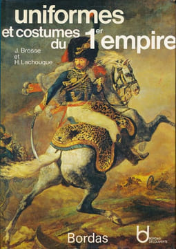 Uniformes et costumes du 1er Empire. BROSSE J - LACHOUQUE H