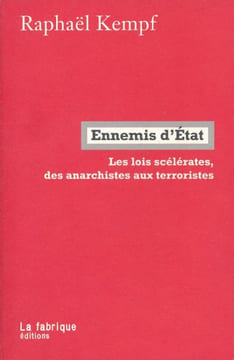 Ennemis d'Etat. Les lois scélérates des anarchistes aux terroristes. KEMPF Raphaël