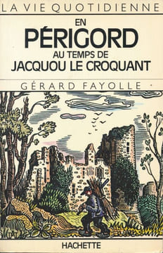 La vie quotidienne au temps de Jacquou le Croquant . FAYOLLE Gérard