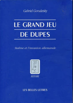 Le Grand jeu de dupes. Staline et l'invasion allemande. GORODETSKY Gabriel