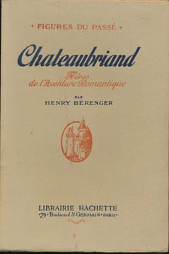 Chateaubriand, héros de l'aventure romantique. BERENGER Henry