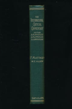 The International Critical Commentary. A critical and exegetical commentary on the Gospel according to St Matthew. XILLOUGHBY C. ALLEN M.A