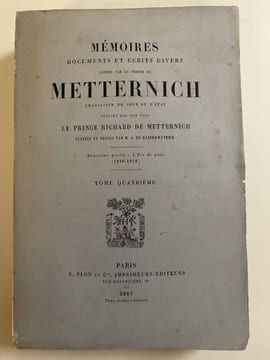 Mémoires documents et écrits divers laissés par le Prince de Metternich, Chancelier de cour d'Etat publiés par son fils le Prince Richard de ...