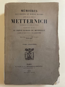 Mémoires documents et écrits divers laissés par le Prince de Metternich, Chancelier de cour d'Etat publiés par son fils le Prince Richard de Metternich. Tome V seul