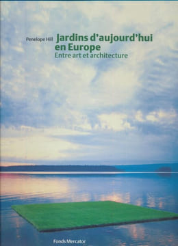 Jardins d'aujourd'hui en Europe. Entre art et architecture. HILL Pénélope