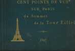 Cent points de vue sur Paris du sommet de la Tour Eiffel. Dessins inédits accompagnés de notices historiques. R.E.H. Ancien Directeur du service ...