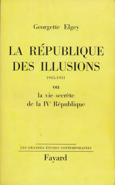 Histoire de la IVe république. I. La république des illusions. 1945 - 1951. ELGEY Georgette 
