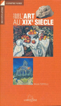 Comprendre l'art au XIXe siècle 1848 - 1905 . TUFFELLI Nicole