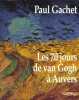 Les 70 jours de Van Gogh à Auvers . GACHET Paul 