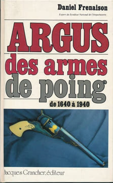 Argus des armes de poing de 1640 à 1940 . FRENAISON Daniel