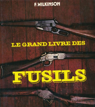 Le grand livre des fusils . WILKINSON F