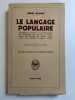 Le langage populaire. Grammaire, syntaxe et dictionnaire du français tel qu'on le parle dans le peuple de Paris, avec tous les termes d'argot usuel. ...