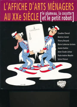 L'affiche d'arts ménagers au XXe siècle. Le plumeau, la cocotte et le petit robot. DEVYNCK Thierry - DUBOUT Albert