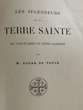 Les splendeurs de la terre sainte. Ses sanctuaires et leurs gardiens . SODAR de VAUX