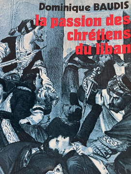 La passion des chrétiens du Liban. BAUDIS Dominique