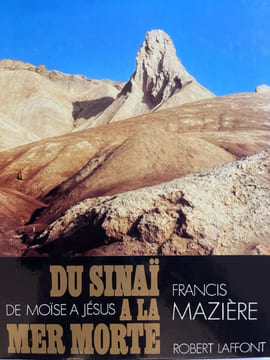 Du Sinai à la Mer Morte. De Moise à Jésus. MAZIERE Francis