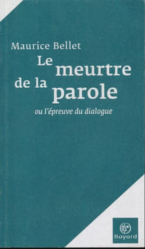 Le meurtre de la parole ou l'épreuve du dialogue. BELLET Maurice
