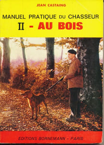 Manuel pratique du chasseur. I. En plaine. II. Au bois