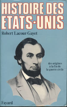 Histoire des Etats Unis. Des origines à la fin de la guerre civile . LACOUR-GAYET Robert